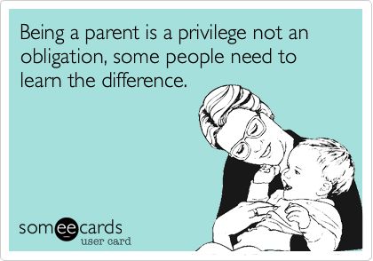 Being a parent is a privilege not an obligation, some people need to learn the difference. Mommy Life, E Card, Parenting Quotes, Someecards, Wonderful Words, Grown Up, You Funny, Timeline Photos, Great Quotes