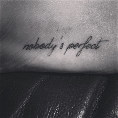 Tattoo black and white nobody's perfect. Nobody Tattoo, Tattoo Black And White, Nobody's Perfect, Perfect Tattoo, Tattoo Black, Black Tattoos, Tattoo Quotes, Tatting, Tattoo Ideas