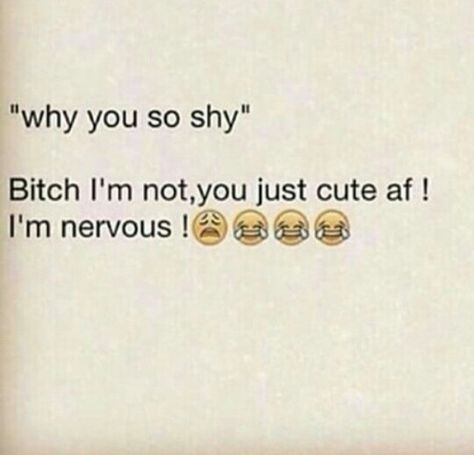 Nervous.. Shy..  Ur cute af Shy Relationship, Shy Boyfriend Quotes, Shy Boyfriend, Nervous Quotes, Shy Meme, Cute Quotes For Your Boyfriend, Shy Quotes, Awkward Quotes, Quotes For Your Boyfriend