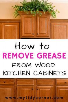 Grease Off Kitchen Cabinets, Cleaning Wooden Cabinets, Cabinet Cleaner, How To Clean Kitchen Cabinets, Cleaning Grease, How To Clean Kitchen, Kitchen Cabinets Wood, Grease Cleaner, Wooden Kitchen Cabinets