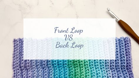 Front Loop VS Back Loop Crochet: What's the Difference - OkieGirlBling'n'Things Front Loop Vs Back Loop Crochet, Back Loop Crochet, Loop Crochet, U Tube, Crochet Fabric, Double Crochet Stitch, Single Crochet Stitch, Half Double Crochet, Crochet Techniques