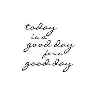 Good Day For A Good Day, Quotes About Today Being A Good Day, Today Is A Good Day For A Good Day, Today Is A Good Day Quote, Quotes For A Good Day, Babe Ruth Quotes, Doe Zantamata, Everyday Is A Good Day, Today Is A Good Day