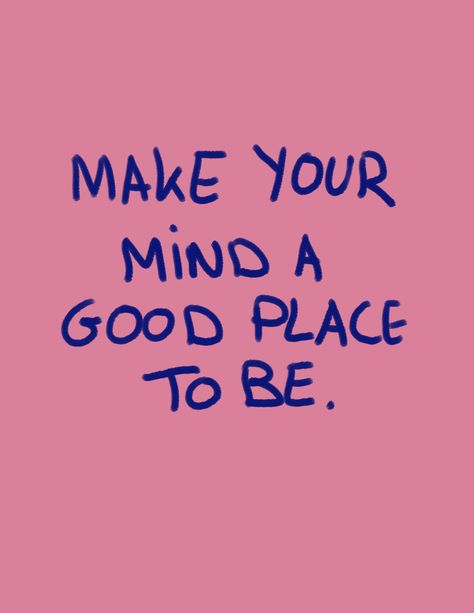 Make your mind a good place to be handwritten printable poster. Make Your Mind A Good Place To Be, Cute Posters For Room, A Good Life, A Place Called Perfect, The Good Place Poster, Inspirational Posters Motivation, Poster Prints Pink, Posters With Quotes, Be Good