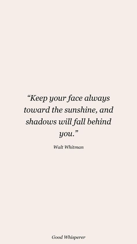 Face Towards The Sun Quotes, Keep Your Face Towards The Sunshine, Be The Sunshine Quotes, Quotes About Sunshine, Whitman Quotes, Shadow Quotes, Walt Whitman Quotes, Melanin Art, Face Quotes