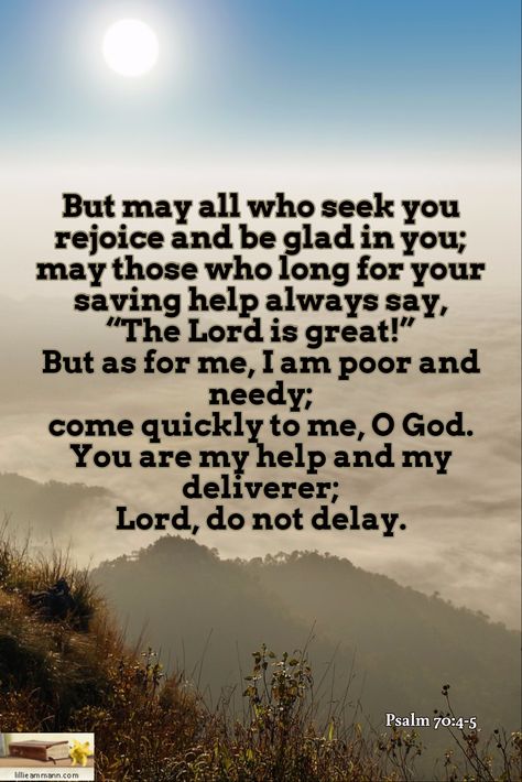 Psalm 70:4-5 / But may all who seek you rejoice and be glad in you; may those who long for your savi... Psalms 70, Psalm 70, Psalm 5, Bible Psalms, Rejoice And Be Glad, Longing For You, Biblical Verses, Verses Quotes, Seeking God