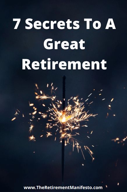 7 Secrets To A Great Retirement - The Retirement Manifesto Retirement Planning Finance, Retirement Finances, Retirement Activities, Retirement Planner, Retirement Money, Money Sense, Retirement Strategies, Retirement Lifestyle, Retirement Advice