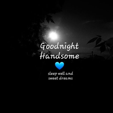 Goodnight Handsome Quotes For Him, Good Night My Handsome Man, Goodnight Kisses For Him, Goodnight Quotes For Him Sweet, Good Night Handsome Quotes For Him, Good Night Handsome Kiss, Goodnight Wishes For Him, Goodnight Love Quotes For Him, Good Night Handsome