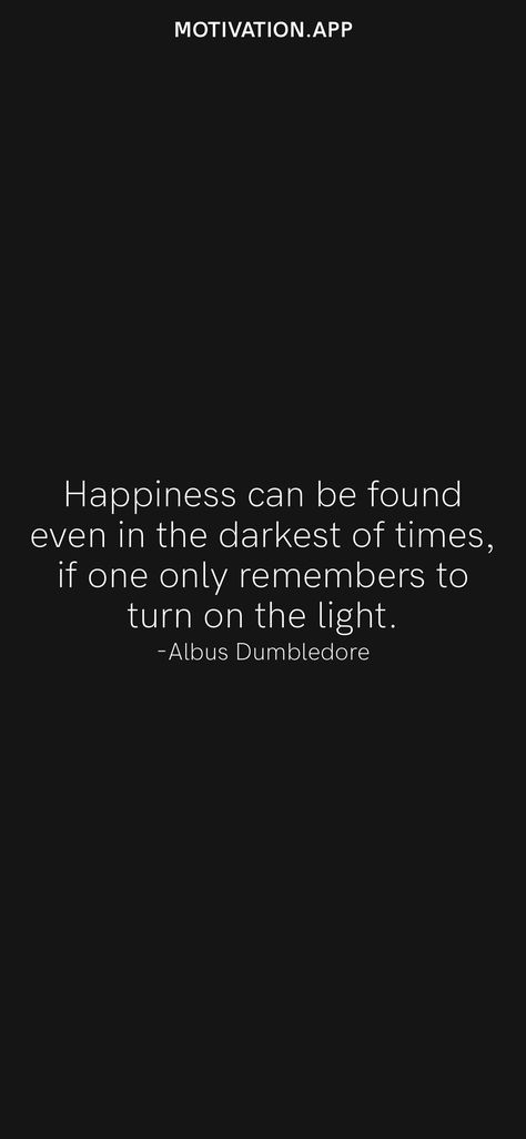 Dumbledore Happiness Quote, Light Can Be Found Harry Potter, In The Darkest Times Quotes, Darkest Times Quotes Life, Even In The Darkest Of Times, Dumbledore Quotes Wallpaper, Happiness Can Be Found In The Darkest Of, All That Glitters Is Not Gold Quote, Dumbledore Light Quote