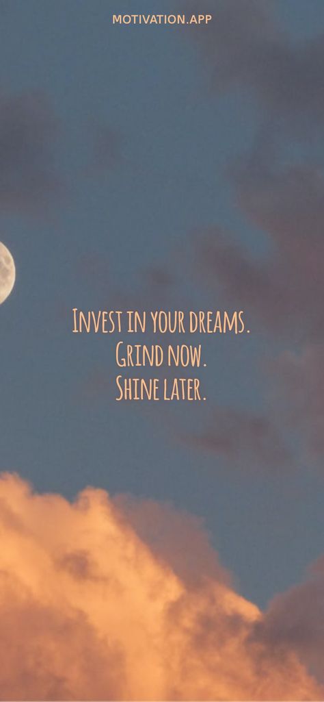 Invest in your dreams. Grind now. Shine later. From the Motivation app: https://motivation.app Keep Grinding Wallpaper, Grind Now Shine Later, Keep Grinding, Motivation App, Baddie Aesthetic, Mood Boards, Best Quotes, Me Quotes, Dreaming Of You