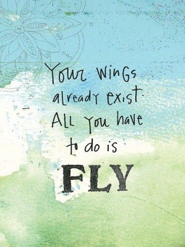 your wings already exist. all you have to do is fly <3 Leap Of Faith, Travel Quotes, The Words, Great Quotes, Beautiful Words, Inspirational Words, Wise Words, Favorite Quotes, Quotes To Live By