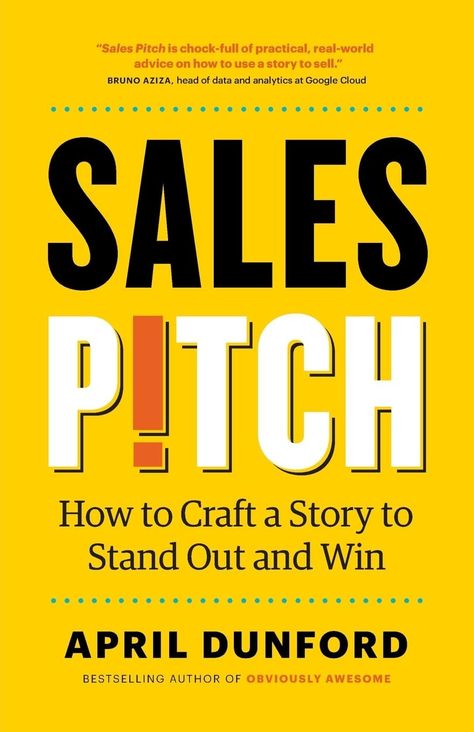 Sales Pitch: How to Craft a Story to Stand Out and Win by April Dunford | Goodreads Sales Goals, Business Books Worth Reading, Entrepreneur Books, Sales Skills, Storytelling Techniques, Financial Growth, Sales Pitch, Self Development Books, Business Leaders