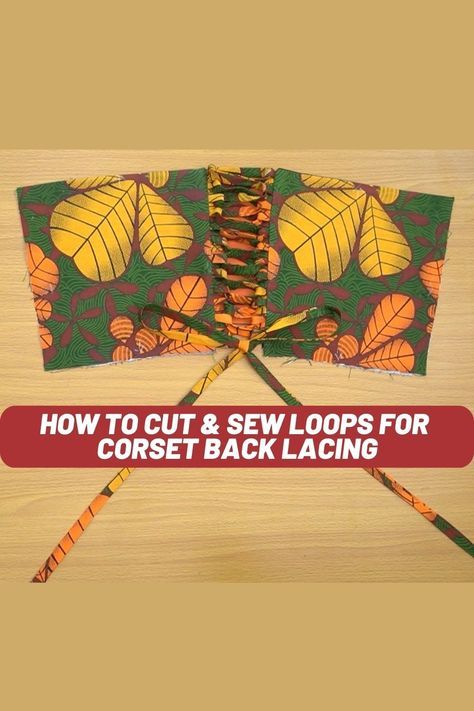 How to Cut & Sew Loops For Corset Back Lacing Lacing Back Of Dress, How To Cut Corset, Corset Back, Ankara Style, Corset Belt, Corset Lace, Classy Style, Pattern Drafting, Lace Corset