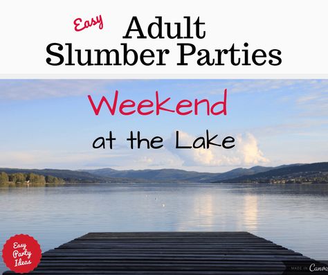 A girls night weekend at the lake makes a great adult slumber party idea!  | Easy Party Ideas and Games #partyideas #easypartyideas Lake House Birthday Party Ideas, Girls Weekend Games, Lake Birthday Party Adult, Girls Cabin Weekend Ideas, Girls Lake Weekend, Lake Party Ideas For Adults, Adult Slumber Party Ideas, Adult Sleepover, Slumber Party Ideas