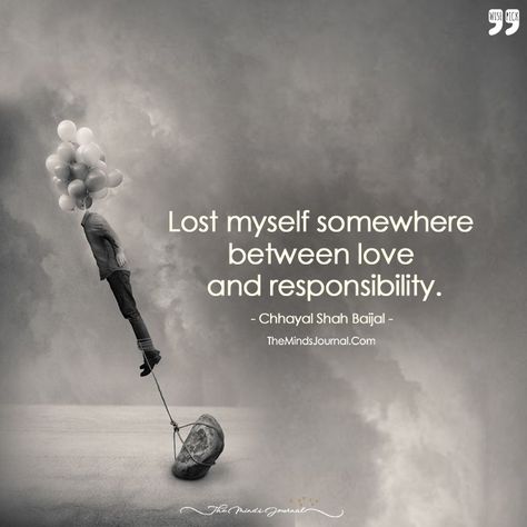 Lost Myself Somewhere Between Love And Responsibility. - https://themindsjournal.com/lost-myself-somewhere-between-love-and-responsibility/ I Lost My Love Quotes, Lost Somewhere Quotes, Somewhere Between Quotes, I Lost Everything Quotes, Lost Life Quotes, Lost Feelings Quotes, Family Responsibility Quotes, I Lost Myself Quotes Words, Lost Mind Thoughts