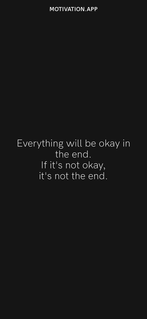 Everything will be okay in the end. If it's not okay, it's not the end. From the Motivation app: https://motivation.app If Its Not Okay Its Not The End Quote, Everything Will Be Ok In The End, This Is Not The End Quotes, This Is Not The End, Not Okay Quotes, Quotes Moodboard, Doing Your Best Quotes, Going Quotes, It Will Be Ok Quotes