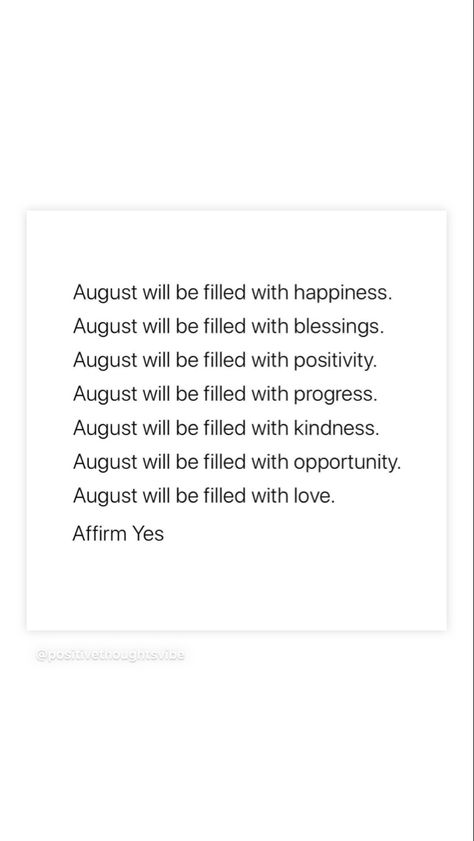 August will be filled with happiness. August will be filled with blessings. August will be filled with positivity. August will be filled with progress. August will be filled with kindness. August will be filled with opportunity. August will be filled with love. Affirm Yes August Positive Quotes, August Affirmations Positive, August Blessings Quotes, August Quotes Inspirational, August Affirmations, Dear August, August Blessings, August Goals, August Quotes