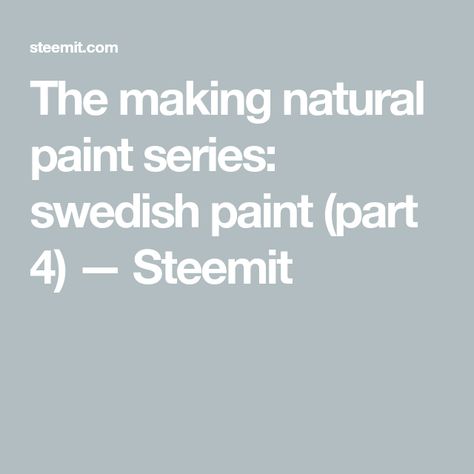 The making natural paint series: swedish paint (part 4) — Steemit