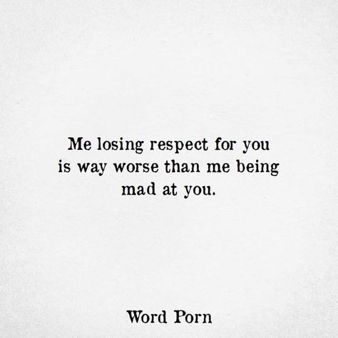 Being mad is temporary; respect is lost forever. Quotes About Losing Respect For Someone, You Lost My Respect Quotes, Lost My Respect Quotes, Quotes About Being Mad At Someone, Losing Self Respect Quotes, Respect Friendship Quotes, Lost Respect Quotes Friends, Me Losing Respect For You Is Worse, Respect Quotes Friendship