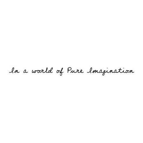 Pure Imagination Aesthetic, Musical Characters, Happy Text, Candy Quotes, Imagination Quotes, Pure Imagination, Quote Artwork, Jesus Christ Superstar, The Book Of Mormon