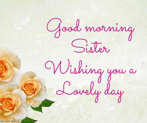 good-morning-sister-wishing-you-a-lovely-day Good Morning Sister Images, Beautiful Sister Quotes, Sister Pics, Good Morning Sister Quotes, Good Morning Wishes Friends, Morning Sister, Sister Love Quotes, My Sweet Sister, Good Morning Sister