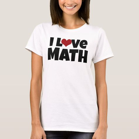 I Love Math T-Shirt Math Club, Math Professor, I Love Math, Love Math, Team Name, Colleges And Universities, Perfect Shirt, Red Heart, Cool Shirts