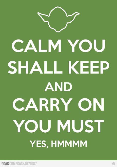 reminds me of that saying when ever i get mad lol (keep calm and carry on), but i like this too! @Gintare P. Kumpyte Yoda Quotes, What I Like About You, Star Wars Meme, May The Fourth Be With You, It's Monday, May The 4th Be With You, Keep Calm Quotes, Calm Quotes, Mockingjay