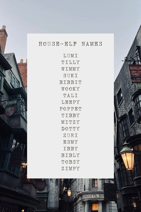 house-elf names:
lumi
tilly
wimmy
suki
bibbit
wooky
tali
leepy
poppet
tibby
mitzy
dotty
zuri
esmy
ibby
bibly
tobsy
zimpy Hogwarts Name Ideas, Harry Potter Inspired Names, Harry Potter Name Ideas, House Elves Harry Potter, Harry Potter Names, Harry Potter Script, House Elf, Elf Names, Hogwarts Dr