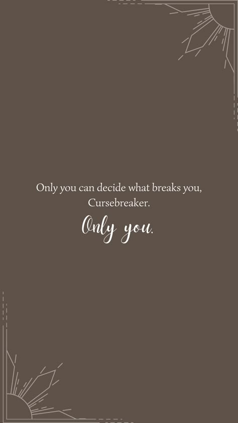 Acotar Widgetsmith, Cassian Quotes Acomaf, Book Love Wallpaper, Only You Can Decide What Breaks You Wallpaper, Suriel Acotar Quotes, Acosf Quotes Wallpaper, Only You Can Decide What Breaks You Acotar, Booktok Quotes Wallpaper, Quotes From Acotar Series