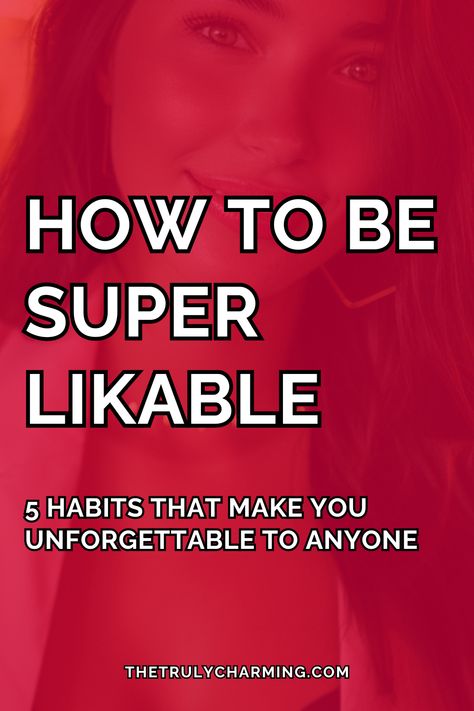 In this article, a social skills coach talks about how to become super likable and five habits that make you unforgettable to anyone. How To Become More Likable, How To Become Interesting, How To Be A Good Conversationalist, How To Be A Socialite, How To Become More Social, How To Socialize, How To Become Aesthetic, How To Be More Social, How To Make People Like You