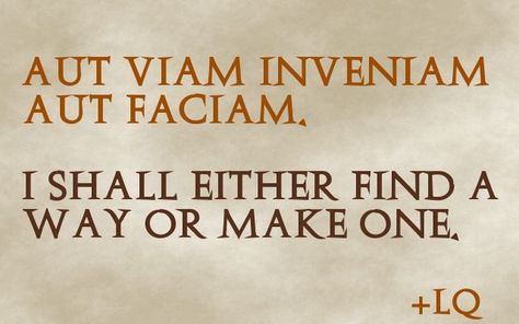 I shall either find a way or make one." "Aut viam inveniam aut ... Tattoo Quotes Latin, Quotes Latin, Latin Tattoo, One Word Tattoos, Latin Quotes, Latin Phrases, Latin Words, Find A Way, Word Tattoos