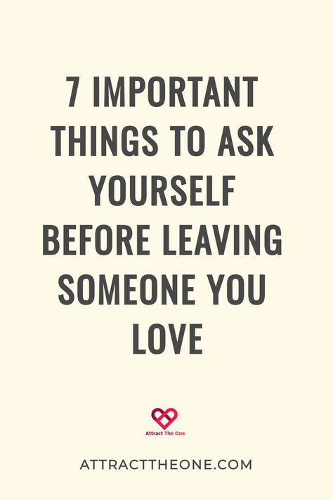 7 important things to ask yourself before leaving someone you love. 

AttractTheOne.com How To Know If You Really Love Someone, Relationship Evaluation Questions, Reasons To Leave A Relationship, How To Leave A Relationship, How To Leave Someone You Love, When To Leave A Relationship, Things To Ask Yourself, Leaving Someone You Love, Relationship Ending