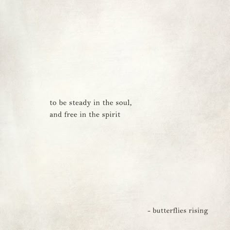 to be steady in the soul, and free in the spirit  – butterflies rising Free Spirit Poem, Yogi Quotes Spirituality, Soul And Spirit Quotes, The Real Beauty Is The Beauty Of Soul, Free Your Soul Quotes, Soul Quote Tattoos, Quotes About Free Spirit, Quotes About Spirit, Free Spirit Quotes Good Vibes