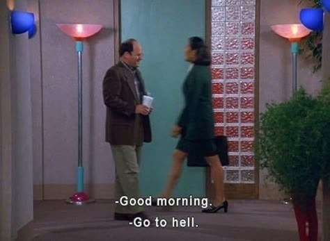 George: Good morning.  Coworker: Go to hell. Seinfeld Funny, Seinfeld Quotes, George Costanza, Best Movie Quotes, Caption For Friends, This Is Your Life, Girl Movies, Film Quotes, Tv Quotes