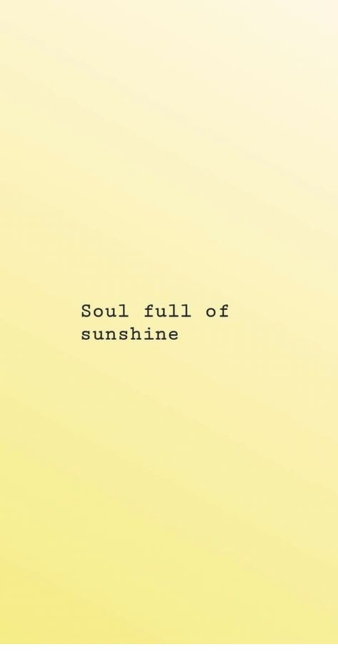 Soul full of sunshine Ball Of Sunshine Aesthetic, Soul Full Of Sunshine Quotes, Happy Soul Aesthetic, Happy Soul Tattoo, Soul Tatoos Ideas, Soul Full Of Sunshine Tattoo, Sunshine Girl Quotes, Sweet Soul Tattoo, Sunshine Word Tattoo