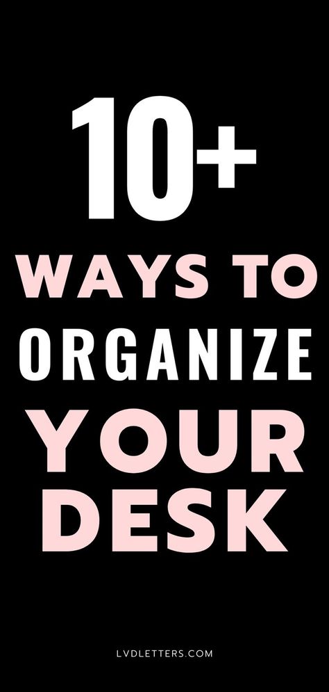 10+ ways to organize your desk. White and pink text on black background. How To Organize My Desk, Desk Organization Ideas, Desk Decor Ideas, Homework Organization, Dorm Room Organization, Electronic Organization, Best Desk, Boost Productivity, Work Desk