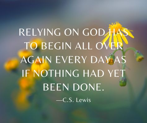 Begin again to rely on God for today. Rely On God, Let Go And Let God, Daily Encouragement, Begin Again, God Quotes, Let God, Jesus Pictures, Quotes About God, For Today