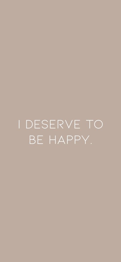 I Deserve This, You Deserve Happiness, Deserve Happiness Quotes, You Deserve To Be Happy, I Deserve Happiness, I Deserve To Be Happy, I Want To Be Happy, I Will Be Happy, Space Quotes