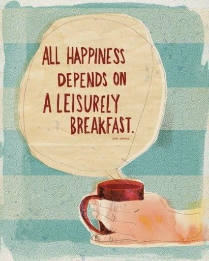 All Happiness depends on a leisurely breakfast Breakfast Quotes, Surf Cafe, Life Motto, Sunday Quotes, Food Quotes, A Thought, It Goes On, Food Food, The Words