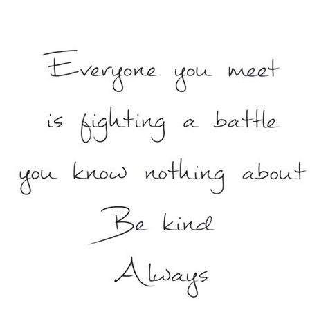 Everyone you meet is fighting a battle you know nothing about #BellLetsTalk #endthestigma Battles Quotes, Battle Quotes, Quotes Of The Day, The Messenger, Best Inspirational Quotes, Quotes Life, Know Nothing, Inspiring Quotes About Life, Some Words