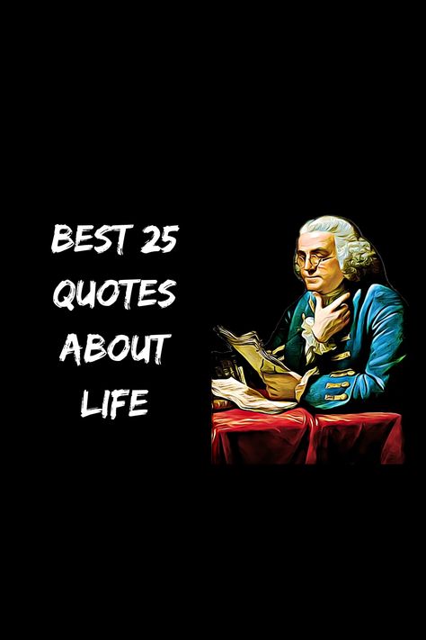 To see and hear our fresh take on Ben Franklin's best quotes! click link below. 25th Quotes, Ben Franklin, Benjamin Franklin, Quotes About Life, Change Your Life, About Life, You Changed, Best Quotes, Life Quotes