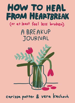 Carissa Potter and Vera Kachouh - How to Heal From Heartbreak (Online Event) | Book Passage Breakup Journal, Heal From Heartbreak, Healing From A Breakup, Book Passage, Difficult Conversations, Marketing Director, Top Books, Random House, Books To Buy