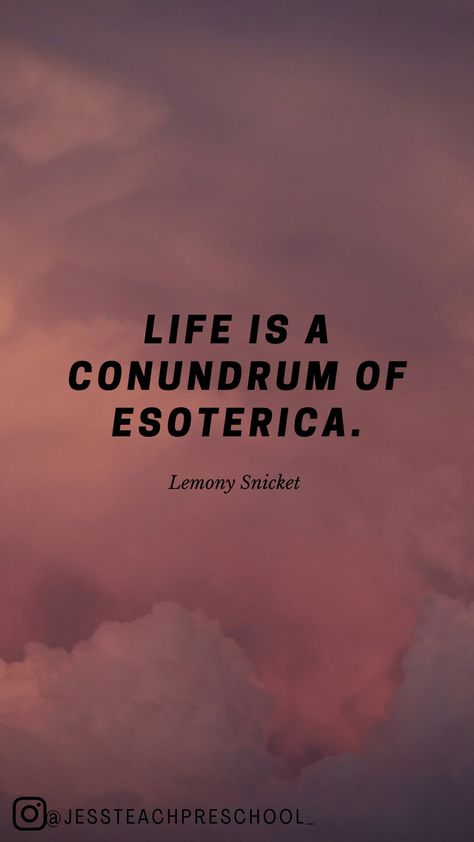 Life Is A Conundrum Of Esoterica, Lemony Snicket Tattoo, Lemony Snicket Quotes Beatrice, Lemony Snicket Aesthetic, Series Of Unfortunate Events Quotes, Notion Elements, Asoue Quotes, Lemony Snicket Quotes, Event Quotes