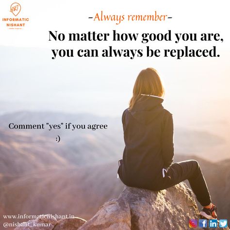 Always remember, No matter how good you are, you can always be replaced. For more like this inspirational quotes, you can follow our Instagram page(informatic_nishant). Forever Quotes, Instagram Page, No Matter How, Always Remember, Always Be, Motivational Quotes, Inspirational Quotes, Matter, Quotes