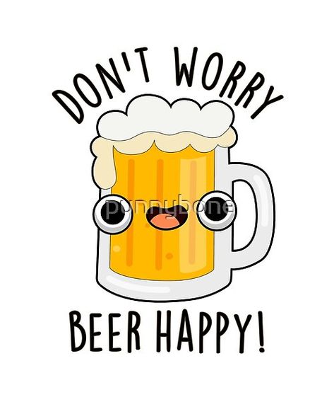 Don't Worry Beer Happy Funny Drink Pun features a cute beer with a bit of good advice. Perfect pun gift for family and friends who love cute beer puns. Craft Beer Quotes, Beer Bottle Drawing, Funny Beer Quotes, Beer Doodle, Drinking Puns, Alcohol Puns, Beer Slogans, Beer Jokes, Beer Artwork