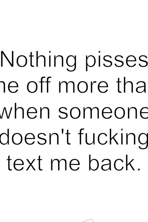 I hate it when people don't text me back. I can understand it if I say something that you can't reply to. But c'mon, seriously? Text Back Quotes, No Text Back, Funny Christmas Videos, Things I Dislike, Facebook Status Quotes, Angry Quote, Back Quotes, Text Me Back, Funny Spongebob Memes