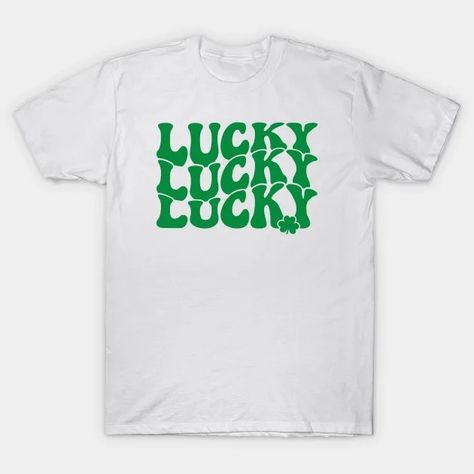 Lucky Lucky Lucky Retro St Patrick's Day - Lucky Lucky Lucky - T-Shirt | TeePublic St Patrick, St Patricks Day, T Shirt