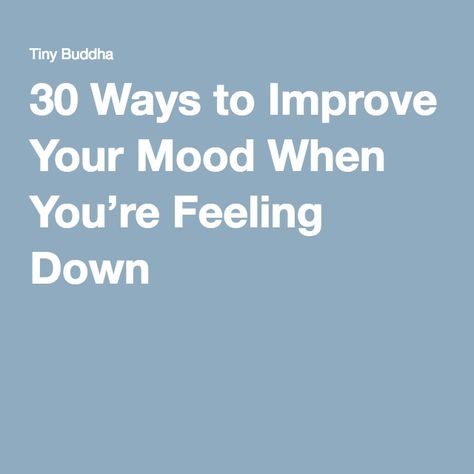 30 Ways to Improve Your Mood When You’re Feeling Down When Youre Feeling Down, Snap Out Of It, Feeling Down, Good Mood, Make You Feel, Improve Yourself, Things To Do, Bring It On, Feelings