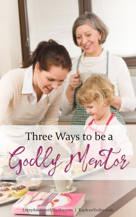 3 Ways to be a Godly Mentor - Kaylene Yoder Christian Mentoring, Titus 2 Woman, Better Marriage, Healthy Person, Christian Woman Encouragement, Titus 2, Virtuous Woman, Marriage Prayer, Bride Of Christ