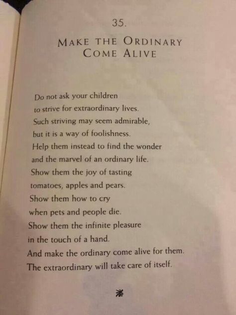 Don't strive for an extraordinary life, make an extraordinary life by enjoying the ordinary things in life. Quotes Parenting, William Martin, What I Like About You, Kids Quotes, Tao Te Ching, Extraordinary Life, It Goes On, Classic Literature, The Words