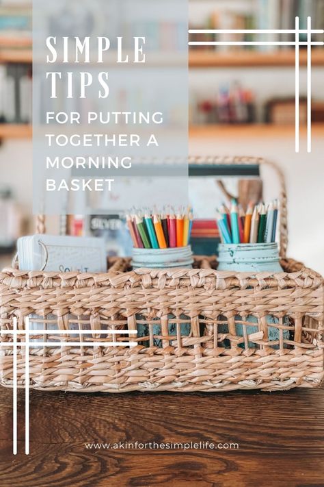 How to Put Together a Morning Basket - Akin for the Simple Life Homeschool Back To School Basket, Morning Homeschool Basket, 3rd Grade Morning Basket, Morning Basket Ideas Kindergarten, Morning Basket Ideas Preschool, Morning Baskets For Homeschool, Morning Basket Homeschool Preschool, Homeschool Morning Basket Ideas, Morning Time Homeschool